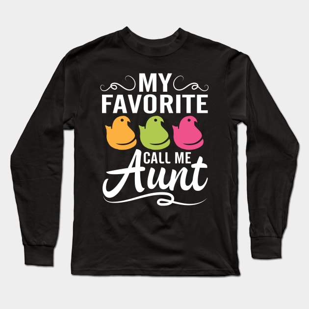 My Favorite Chicks Call Me Aunt Happy Easter Day To Me You Long Sleeve T-Shirt by joandraelliot